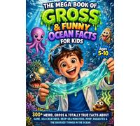 The Mega Book Of Gross & Funny Ocean Facts For Kids: 300+ Weird, Wild & Totally Disgusting Ocean Facts About Sharks, Poop, Parasites, Deep Sea ... Mega Book of Gross & Funny Facts Collection)