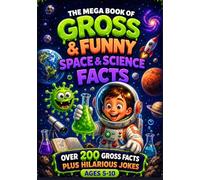 The Mega Book of Gross & Funny Space & Science Facts for Kids: 200+ Gross Facts & Hilarious Jokes About Space, Science, Astronauts, Planets & the ... Mega Book of Gross & Funny Facts Collection)