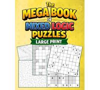 The Mega Book of Mixed Logic Puzzles Large Print: More than 100 Puzzles for Adults and seniors Including Word Searches, Calcudoku, Sudoku, Jigsaw Sudoku and More!