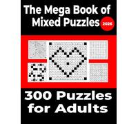 The Mega Book of Mixed Puzzles: Futoshiki, Akari, Crosswords, Word Search & Sudoku Puzzles in One Ultimate Collection