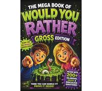 The Mega Book Of Would You Rather - Gross Edition: 200+ Funny, Gross & Ridiculous Questions for Kids Ages 5-10 | Perfect for Parties, Road Trips & ... Mega Book of Gross & Funny Facts Collection)