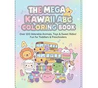 The Mega Kawaii ABC Coloring Book for Toddlers & Kids Ages 2-5: Over 100 Adorable Animals, Toys and Sweet Rides. Fun For Toddlers & Preschoolers