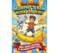 THE MEGA MURPHY’S LAW BOOK FOR KIDS: 80+ Hero Lessons to Outsmart Murphy’s Law, Build a Hero Mindset, and Turn Every Mistake into Unstoppable Strength!