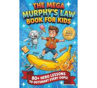 THE MEGA MURPHY’S LAW BOOK FOR KIDS: 80+ Hero Lessons to Outsmart Murphy’s Law, Build a Hero Mindset, and Turn Every Mistake into Unstoppable Strength! ( A Gift for Every Kid)
