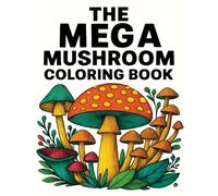The MEGA Mushroom Coloring Book: A Whimsical, Relaxing Art Journey