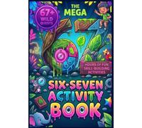 The Mega Six-Seven Activity Book for Kids: Hilarious Viral Six Seven Trend and kids activity book Mazes, Riddles, tracing numbrt and letter, Logic Puzzles & More for Kids Ages 6 7