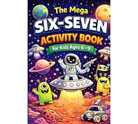 The Mega Six-Seven Activity Book for Kids: Space Quest Inspired by the Viral 6 7 Trend (7-Level Puzzle, Maze, Word Search, Coloring Challenge with Mission Badges and Completion Certificate)