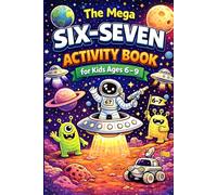 The Mega Six-Seven Activity Book for Kids: Space Quest Inspired by the Viral 6 7 Trend (7-Level Puzzle, Maze, Word Search, Coloring Challenge with Mission Badges and Completion Certificate)