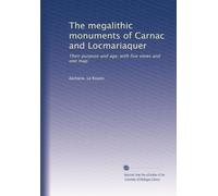 The megalithic monuments of Carnac and Locmariaquer: Their purpose and age; with five views and one map