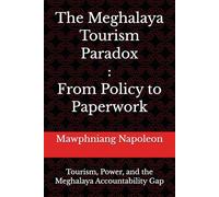 The Meghalaya Tourism Paradox: From Policy to Paperwork: Tourism, Power, and the Meghalaya Accountability Gap
