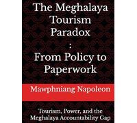 The Meghalaya Tourism Paradox: From Policy to Paperwork: Tourism, Power, and the Meghalaya Accountability Gap