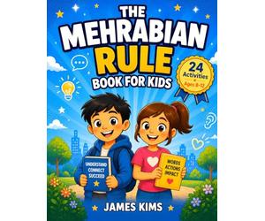 The Mehrabian Rule Book: 24 Illustrated Activities for Kids Ages 8-12 to Master Body Language, Tone of Voice, and Social Cues for Real-Life Confidence