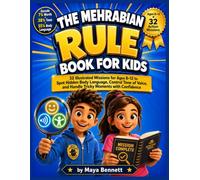 The Mehrabian Rule Book for Kids: 32 Illustrated Missions for Ages 8-12 to Spot Hidden Body Language, Control Tone of Voice, and Handle Tricky Moments with Confidence