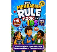 The Mehrabian Rule Book for Kids Ages 6-12: 120 Real-World Situations & Life Lessons to Master Body Language, Decode Tone of Voice, Build Emotional Intelligence and Communicate with Confidence