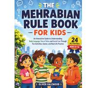 The Mehrabian Rule Book for Kids: An Interactive Guide to Understanding Body Language, Tone of Voice, Facial Expressions, and Social Cues Through Fun Activities, Games, and Real-Life Practice