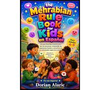the mehrabian rule book for kids en español: Una guía divertida y práctica para leer emociones, entender expresiones faciales y convertirse un comunicador seguro de sí mismo Para edades de 4 a 9 años