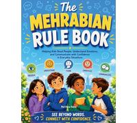 The Mehrabian Rule Book: Helping Kids Read People, Understand Emotions, and Communicate with Confidence in Everyday Situations