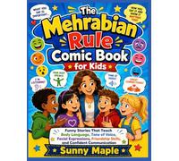 The Mehrabian Rule Comic Book For Kids: Funny Stories That Teach Body Language, Tone of Voice, Facial Expression, Friendship Skills, and Confident Communication