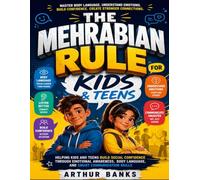 The Mehrabian Rule For Kids and Teens: Helping Kids and Teens Build Social Confidence Through Emotional Awareness, Body Language, and Smart Communication Skills
