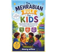 The Mehrabian Rule for Kids: Helping Kids Who Struggle with Communication Build Confidence, Emotional Awareness, and Social Skills in Everyday Life.
