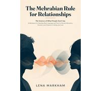 The Mehrabian Rule: for Relationships The Science of What People Don't Say: A Workbook for Reading Body Language and Tone to Decode Attraction, Honesty, and Distance in Dating and Love