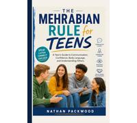 The Mehrabian Rule for Teens: A Teen's Guide to Communication, Confidence, Body Language, and Understanding Others.
