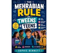 THE MEHRABIAN RULE FOR TWEENS & TEENS: How to Read People, Understand Emotions, Build Confidence, and Communicate Better in School, Friendships, and Everyday Life