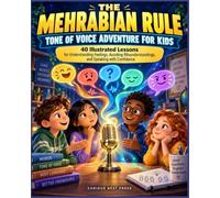 THE MEHRABIAN RULE Tone of Voice Adventure for Kids: 40 Illustrated Lessons and Activities for Understanding Feelings, Avoiding Misunderstandings, and ... (The Mehrabian Rule Adventures for Kids)