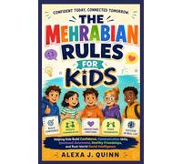 THE MEHRABIAN RULES FOR KIDS: Helping Kids Build Confidence, Communication Skills, Emotional Awareness, Healthy Friendships, and Real-World Social Intelligence