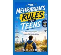 THE MEHRABIAN’S RULES FOR TEENS: How Confidence, Identity, Emotions, and Social Pressure Quietly Shape Who You Become