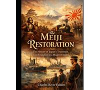 The Meiji Restoration: The History of Japan’s Transition from Feudalism to a Modern Empire