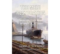 The Meiji Restoration: The Revolution That Remade a Civilization in a Generation (Historical Japan Revisited)