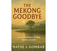 "The Mekong Goodbye.": Love in the Margins of Time (Series 2, Book7)