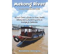 The Mekong River Cruise Handbook 2026: A First-Timer’s Guide to Visas, Health Safety and Cultural Etiquette in Vietnam & Cambodia