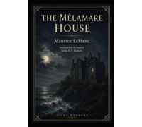 The Mélamare House: A Novel of Arsène Lupin Série : Arsène Lupin: The Forgotten Novels
