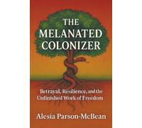 The Melanated Colonizer: Betrayal, Resilience, and the Unfinished Work of Freedom
