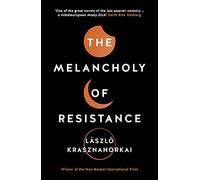 The Melancholy Of Resistance – Ganador del Premio Nobel de Literatura 2025 – Hachette Livre
