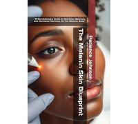 The Melanin Skin Blueprint: “A Revolutionary Guide to Nutrition, Skincare, and Hormonal Harmony for the Melanin Body”