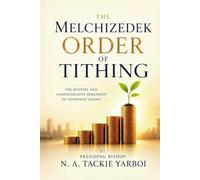 The Melchizedek Order of Tithing: The Mystery and Comprehensive Dimension of Covenant Giving