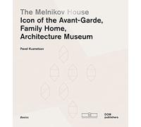 The Melnikov House. Icon of the Avant-Garde, family home, architecture museum. Ediz. a colori: Icon of Modernism, Family Home, Architecture Museum: 61 (The Basics Series)