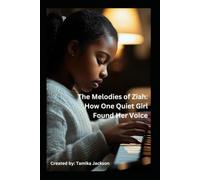 The Melodies of Ziah: How One Quiet Girl Found Her Voice: A Journey of Music, Courage, and Confidence