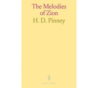 The Melodies of Zion: A New Collection of Hymns and Tunes for Prayer, Conference, Revival, Union and Social Meetings and Family Worship