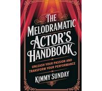 The Melodramatic Actor's Handbook: Unleash Your Passion and Transform Your Performance