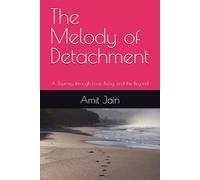 The Melody of Detachment: A Journey through Love, Being, and the Beyond