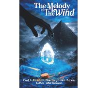 The Melody of the Wind: Part One - Echo of the Forgotten Dawn: (An Epic Tale of Light and Shadows Across Forgotten Realms)