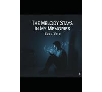 The Melody Stays In My Memories: A Lyrical Journey Through Love, Loss, and Rediscovery