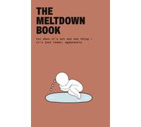 The Meltdown Book: For When It's Not Any One Thing - It's Just Today, Apparently (The Feelings Collection)