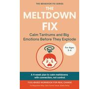 The Meltdown Fix (3-6 Years) Calm Tantrums and Big Emotions Before They Explode: Tool-Based Workbook for Real Change | A 4-week plan to calm meltdowns with connection, not control (The Behavior Fix)