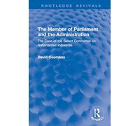 The Member of Parliament and the Administration: The Case of the Select Committee on Nationalized Industries (Routledge Revivals)