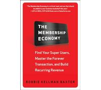 The Membership Economy: Find Your Super Users, Master the Forever Transaction, and Build Recurring Revenue (BUSINESS BOOKS)